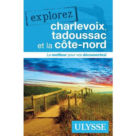 Charlevoix, Tadoussac et la Côte-Nord (Ulysse) : Explorez