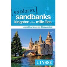 Kingston, les Mille-Îles et Sandbanks (Ulysse) : Explorez
