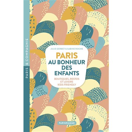 Paris, au bonheur des enfants (FP) : Boutiques, restos et loisirs kids friendly