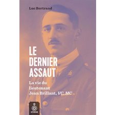 Le dernier assaut : La vie du lieutenant Jean Brillant, VC, MC