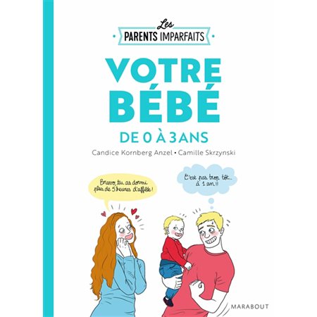 Votre bébé de 0 à 3 ans : Les parents imparfaits