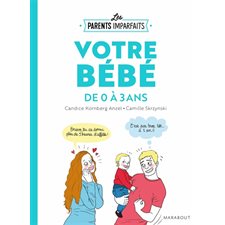 Votre bébé de 0 à 3 ans : Les parents imparfaits