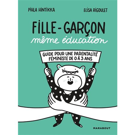 Fille-garçon même éducation : Guide pour une parentalité féministe de 0 à 3 ans