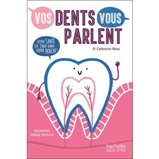 Vos dents vous parlent : Votre santé se joue dans votre bouche