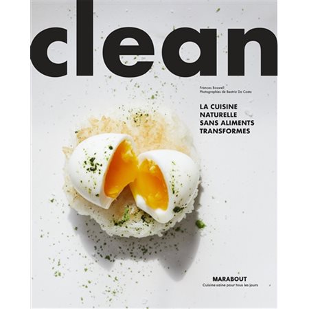 Clean : La cuisine naturelle sans aliments ultra-transformés : Modes d'emploi; pas à pas; recettes