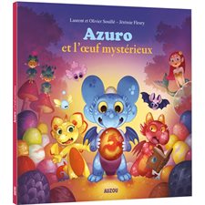 Azuro et l'oeuf mystérieux : Azuro : Mes p'tits albums : Couverture souple : Créatures fantastiques, aventure, amitié