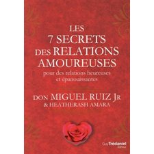 Les 7 secrets des relations amoureuses : Pour des relations heureuses en épanouissantes