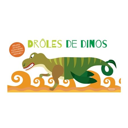 Drôles de dinos : Mélange les pages pour former d'étonnantes créatures !