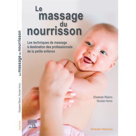 Le massage du nourrisson : Les techniques de massage à destination des professionnels de la petite e