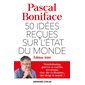 50 idées reçues sur l'état du monde : Édition 2020 : Mondialisation, guerres et conflits, terrorisme