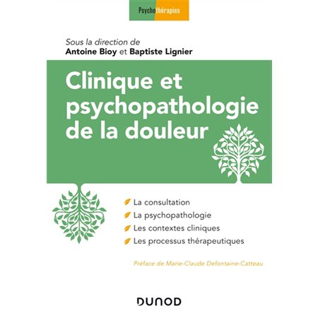 Clinique et psychopathologie de la douleur : La consultation; la psychopathologie; les contextes cli