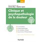 Clinique et psychopathologie de la douleur : La consultation; la psychopathologie; les contextes cli