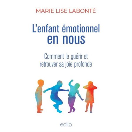 L'enfant émotionnel en nous : Comment le guérir et retrouver sa joie profonde