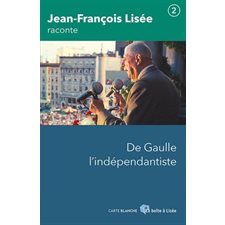 Lisée raconte T.02 : De Gaulle l'indépendantiste