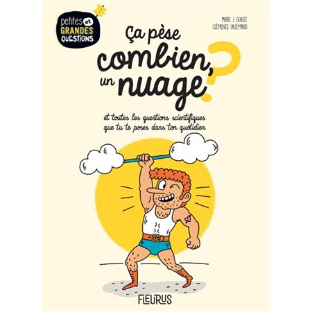 Ca pèse combien, un nuage ? : Petites et grandes questions : Et toutes les questions scientifiques que tu te poses dans ton quotidien