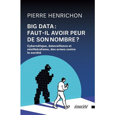 Big Data : Faut-il avoir peur de son nombre ? : Cybernétique, dataveillance et néolibéralisme : Des