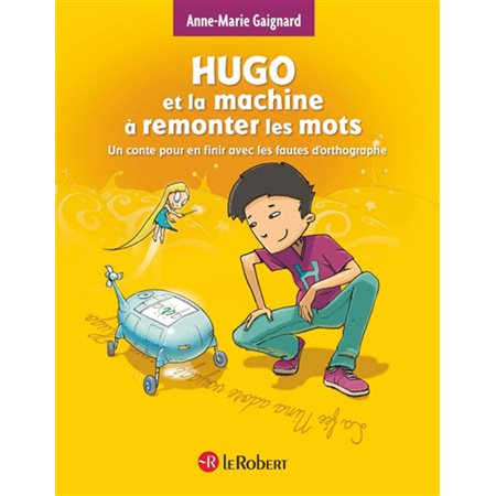 Hugo et la machine à remonter les mots : Un conte pour en finir avec les fautes d'ortographe