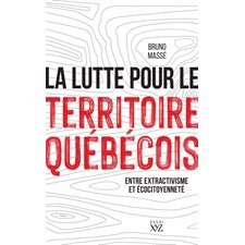 La lutte pour le territoire québécois : Entre extractivisme et écocitoyenneté