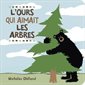 L'ours qui aimait les arbres : Livre cartonné