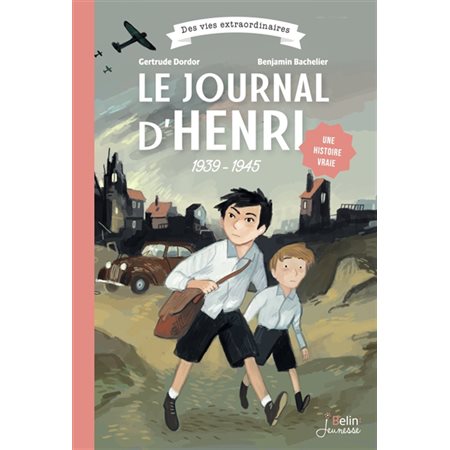 Le journal d'Henri : La guerre où j'ai grandi : Des vies extraordinaires : 1939-1945