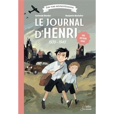 Le journal d'Henri : La guerre où j'ai grandi : Des vies extraordinaires : 1939-1945