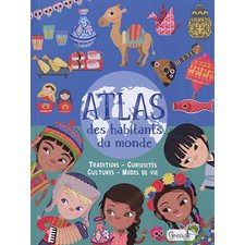 Atlas des habitants du monde : traditions, curiosités, cultures, modes de vie