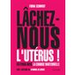 Lâchez-nous l'utérus ! : En finir avec la charge maternelle