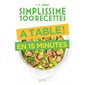 À table en 15 minutes : Simplissime 100 recettes