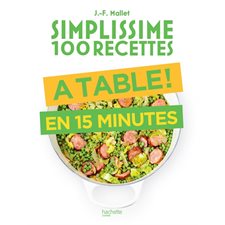 À table en 15 minutes : Simplissime 100 recettes