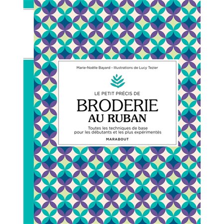 Le petit précis de broderie au ruban : Toutes les techniques de base pour les débutants et les plux