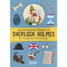 Les incroyables énigmes de Sherlock Holmes : 80 enquêtes à élucider
