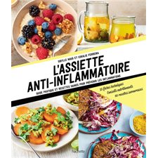 L'assiette anti-inflammatoire : Guide pratique et recettes saines pour prévenir les inflammations