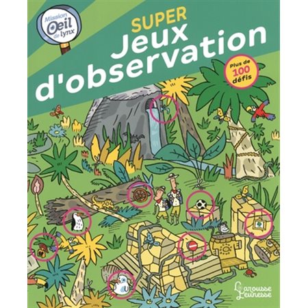 Super jeux d'observation : Mission oeil de lynx : Plus de 100 défis