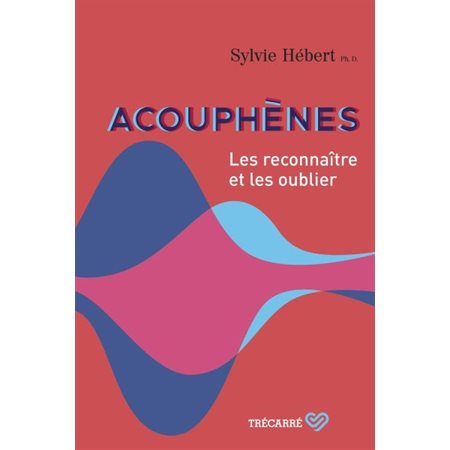 Acouphènes : Les reconnaître et les oublier