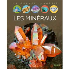 Les minéraux : La grande imagerie