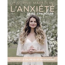 L'anxiété sans complexe : Trouver le calme ici et maintenant