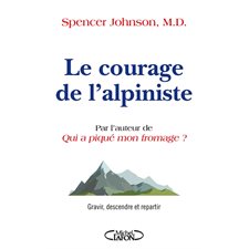 Le courage de l'alpiniste : Gravir, descendre et repartir