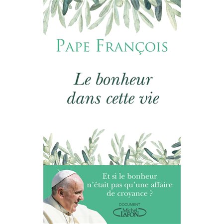 Le bonheur dans cette vie : Et si le bonheur n'était pas qu'une affaire de croyance ?