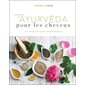 Secrets d'ayurvéda pour les cheveux : Les rituels et soins indispensables