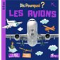 Les avions : Dis pourquoi ? : + de 60 questions-réponses