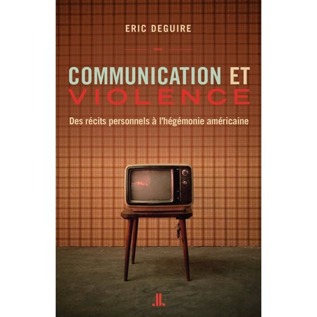 Communication et violence : Des récits personnels à l'hégémonie américaine