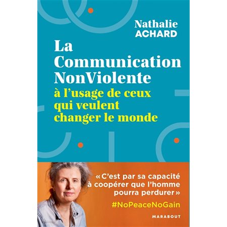 La communication non violente : À l'usage de ceux qui veulent changer le monde