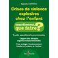Crises de violence explosives chez l'enfant : Concrètement, que faire ?