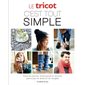 Le tricot, c'est tout simple : Tous les points, techniques et motifs, pas à pas en mots et en images
