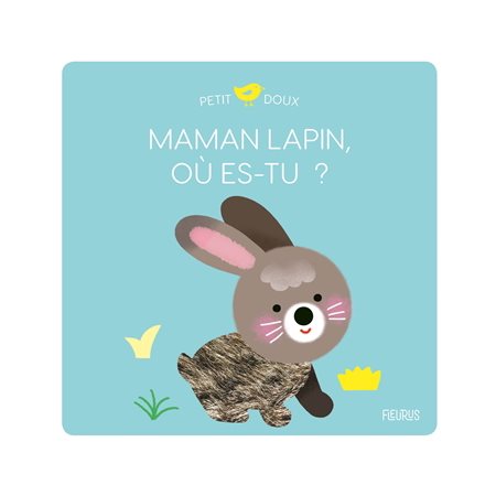 Maman lapin, où es-tu ? : Petit doux : Dès 10 mois