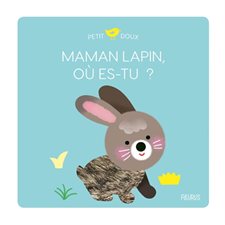 Maman lapin, où es-tu ? : Petit doux : Dès 10 mois