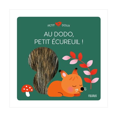 Au dodo, petit écureuil ! : Petit doux : Dès 10 mois