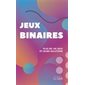 Jeux binaires : Plus de 140 jeux et leurs solutions