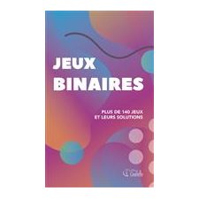 Jeux binaires : Plus de 140 jeux et leurs solutions