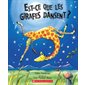 Est-ce que les girafes dansent ? : Cartonné